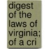 Digest Of The Laws Of Virginia; Of A Cri