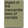 Digest Of The Mercantile Laws Of Canada by William Henry Anger