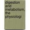 Digestion And Metabolism, The Physiologi door Alonzo Englebert Taylor
