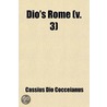 Dio's Rome (V. 3) by Cassius Dio Cocceianus