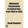 Diplomatic Transactions In Central Asia door David Urquhart