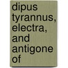 Dipus Tyrannus, Electra, And Antigone Of door William Sophocles