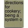 Directions For Cookery; Being A System O by Eliza Leslie
