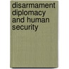 Disarmament Diplomacy And Human Security by Denise Garcia