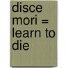 Disce Mori = Learn To Die door Christopher Sutton
