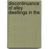 Discontinuance Of Alley Dwellings In The by United States. Congress. Columbia