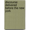 Discourse Delivered Before The New York by De Witt Clinton
