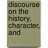 Discourse On The History, Character, And