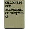Discourses And Addresses; On Subjects Of by Gulian Crommelin Verplanck