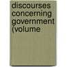 Discourses Concerning Government (Volume by Algernon Sidney