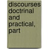 Discourses Doctrinal And Practical, Part door John Morley