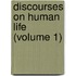 Discourses On Human Life (Volume 1)