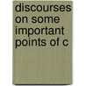 Discourses On Some Important Points Of C by Alexander Stewart
