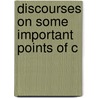 Discourses On Some Important Points Of C door Alexander Stewart
