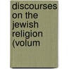 Discourses On The Jewish Religion (Volum by Isaac Leeser
