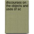 Discourses On The Objects And Uses Of Sc