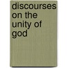 Discourses On The Unity Of God by William Greenleaf Eliot