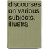 Discourses On Various Subjects, Illustra