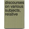Discourses On Various Subjects, Relative door Adam Clarke