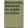 Discourses, Delivered On Public Occasion door Thaddeus Mason Harris
