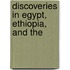 Discoveries In Egypt, Ethiopia, And The