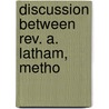Discussion Between Rev. A. Latham, Metho door Alanson Latham