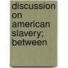 Discussion On American Slavery; Between door George Thompson