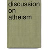 Discussion On Atheism door Brewin Grant