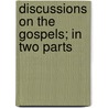 Discussions On The Gospels; In Two Parts door Rev Alexander Roberts