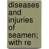 Diseases And Injuries Of Seamen; With Re by Gustavus R.B. Horner