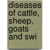 Diseases Of Cattle, Sheep, Goats And Swi door Gustave Moussu