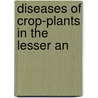 Diseases Of Crop-Plants In The Lesser An door William Nowell
