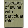 Diseases Of Swine; With Particluar Refer by Charles Frederick Lynch