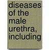 Diseases Of The Male Urethra, Including by Koll