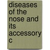 Diseases Of The Nose And Its Accessory C by William Spencer Watson