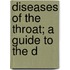 Diseases Of The Throat; A Guide To The D