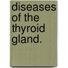 Diseases Of The Thyroid Gland. door George Redmayne Murray