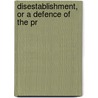 Disestablishment, Or A Defence Of The Pr door George Harwood