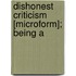 Dishonest Criticism [Microform]; Being A