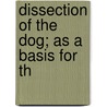 Dissection Of The Dog; As A Basis For Th door William Henry Howell