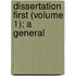 Dissertation First (Volume 1); A General