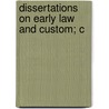 Dissertations On Early Law And Custom; C by Sir Henry Sumner Maine