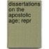 Dissertations On The Apostolic Age; Repr