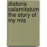 Distoria Calamitatum The Story Of My Mis by Peter Abelard