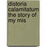 Distoria Calamitatum The Story Of My Mis door Peter Abelard