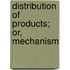 Distribution Of Products; Or, Mechanism