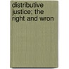 Distributive Justice; The Right And Wron door John Augustine Ryan