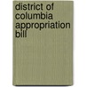District Of Columbia Appropriation Bill by United States. Appropriations