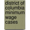 District Of Columbia Minimum Wage Cases door Felix Frankfurter
