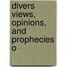 Divers Views, Opinions, And Prophecies O by David Ross Locke